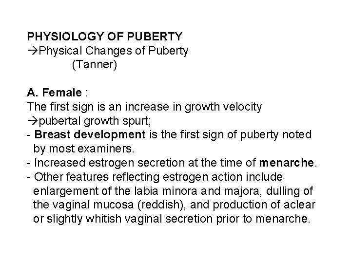  PHYSIOLOGY OF PUBERTY Physical Changes of Puberty (Tanner) A. Female : The first