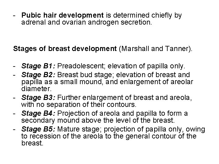 - Pubic hair development is determined chiefly by adrenal and ovarian androgen secretion. Stages