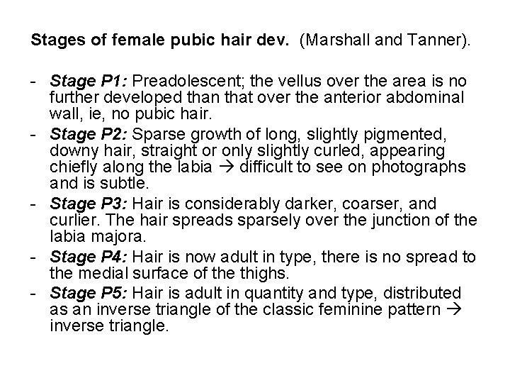 Stages of female pubic hair dev. (Marshall and Tanner). - Stage P 1: Preadolescent;