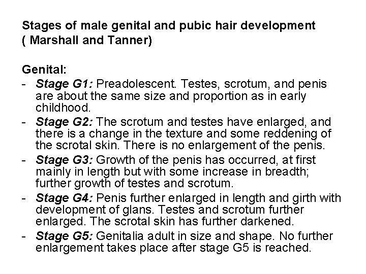 Stages of male genital and pubic hair development ( Marshall and Tanner) Genital: -