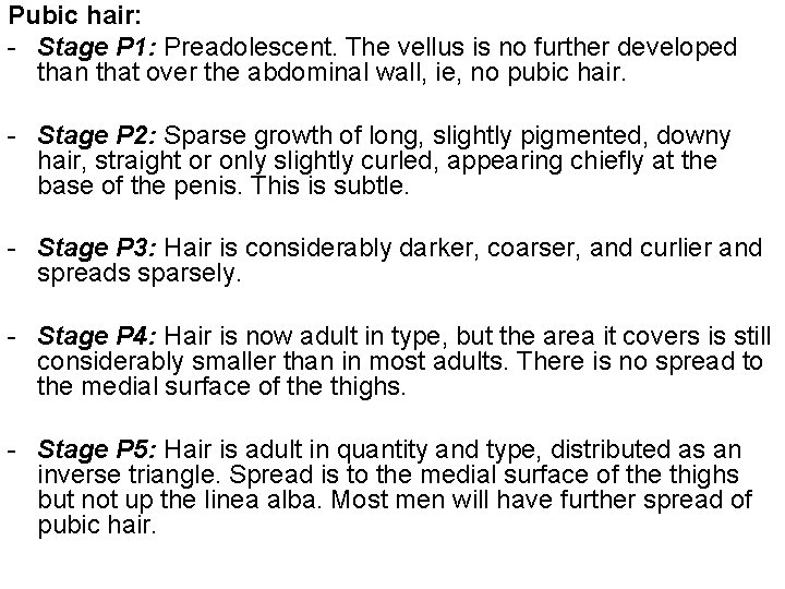 Pubic hair: - Stage P 1: Preadolescent. The vellus is no further developed than