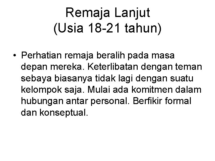 Remaja Lanjut (Usia 18 -21 tahun) • Perhatian remaja beralih pada masa depan mereka.