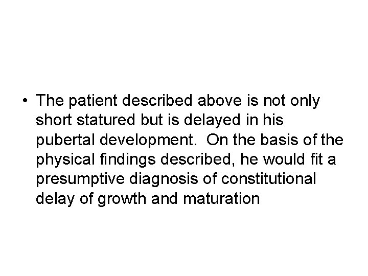  • The patient described above is not only short statured but is delayed
