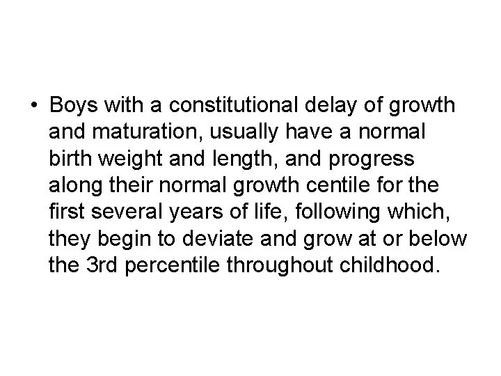  • Boys with a constitutional delay of growth and maturation, usually have a