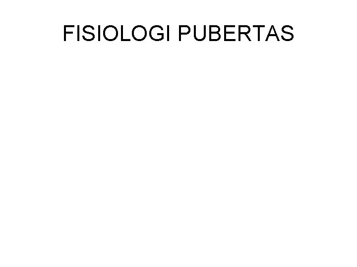 FISIOLOGI PUBERTAS 