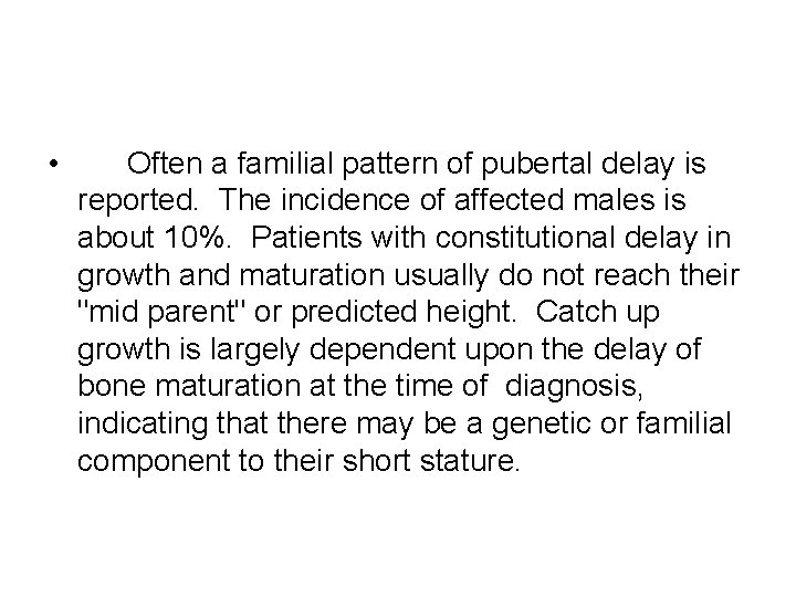  • Often a familial pattern of pubertal delay is reported. The incidence of
