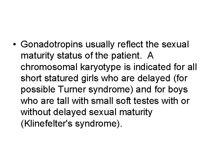  • Gonadotropins usually reflect the sexual maturity status of the patient. A chromosomal