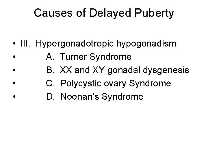 Causes of Delayed Puberty • • • III. Hypergonadotropic hypogonadism A. Turner Syndrome B.