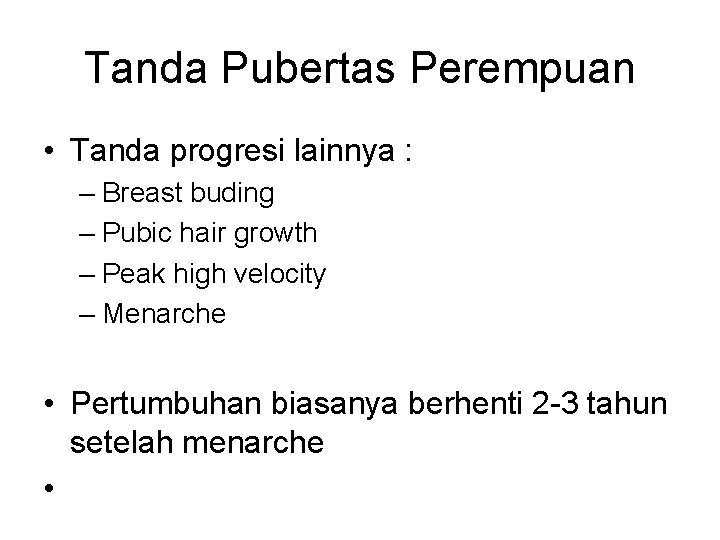 Tanda Pubertas Perempuan • Tanda progresi lainnya : – Breast buding – Pubic hair