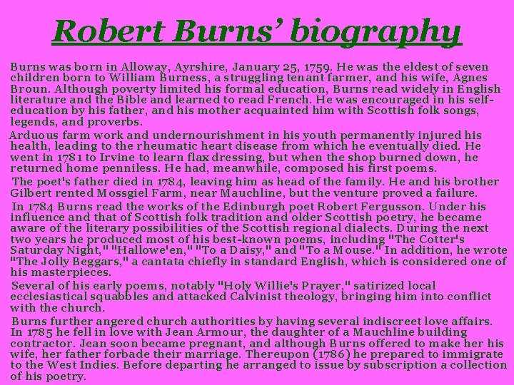 Robert Burns’ biography Burns was born in Alloway, Ayrshire, January 25, 1759. He was