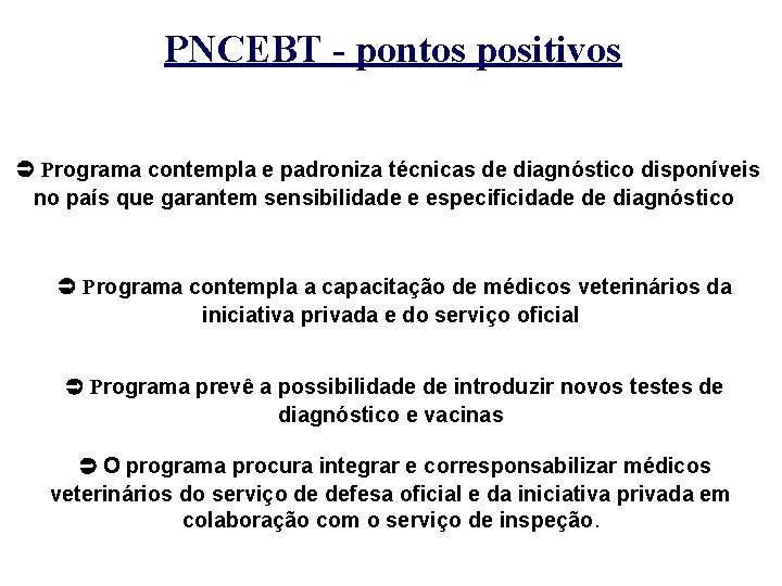 PNCEBT - pontos positivos Programa contempla e padroniza técnicas de diagnóstico disponíveis no país