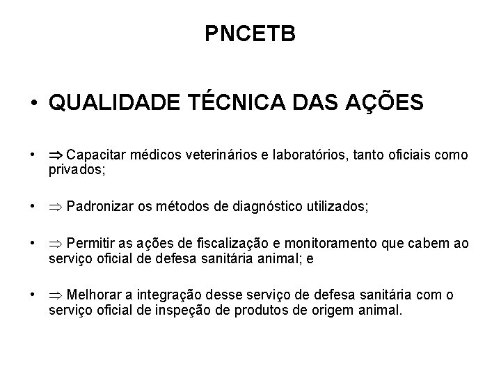 PNCETB • QUALIDADE TÉCNICA DAS AÇÕES • Capacitar médicos veterinários e laboratórios, tanto oficiais