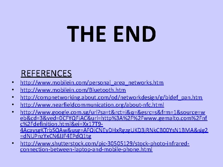 THE END REFERENCES http: //www. mobilein. com/personal_area_networks. htm http: //www. mobilein. com/Bluetooth. htm http: