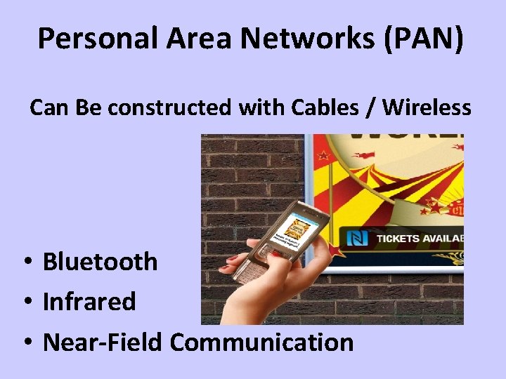 Personal Area Networks (PAN) Can Be constructed with Cables / Wireless • Bluetooth •