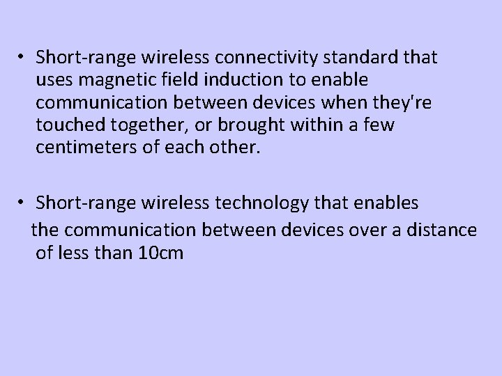  • Short-range wireless connectivity standard that uses magnetic field induction to enable communication