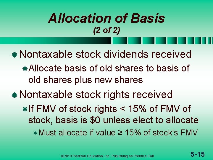 Allocation of Basis (2 of 2) ® Nontaxable stock dividends received Allocate basis of