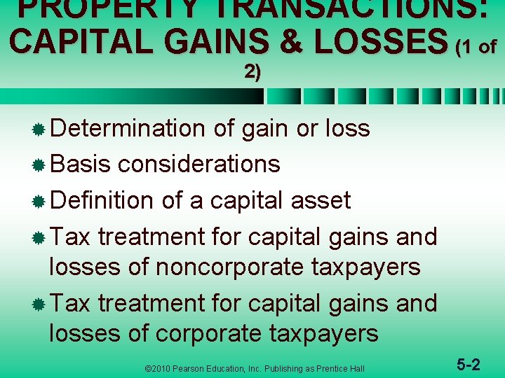 PROPERTY TRANSACTIONS: CAPITAL GAINS & LOSSES (1 of 2) ® Determination of gain or