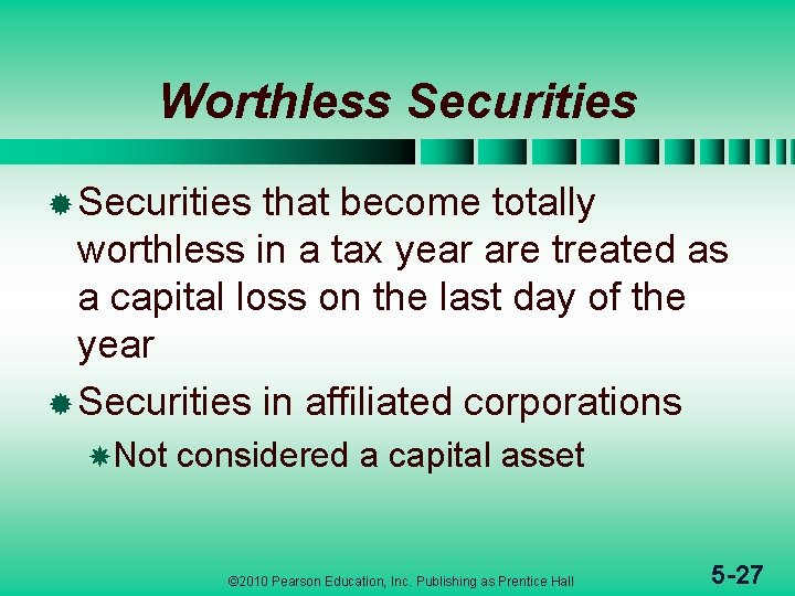 Worthless Securities ® Securities that become totally worthless in a tax year are treated