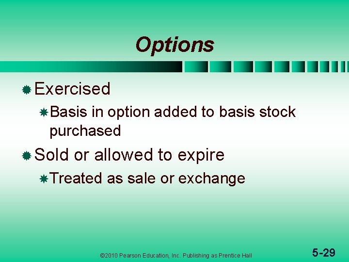 Options ® Exercised Basis in option added to basis stock purchased ® Sold or