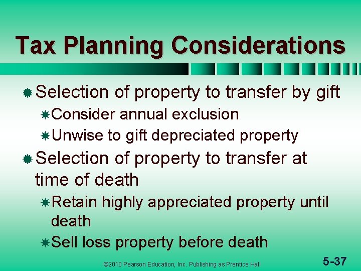 Tax Planning Considerations ® Selection of property to transfer by gift Consider annual exclusion