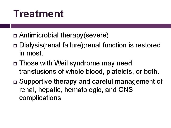 Treatment Antimicrobial therapy(severe) Dialysis(renal failure); renal function is restored in most. Those with Weil