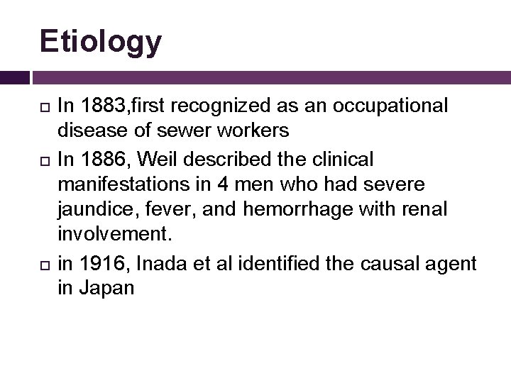 Etiology In 1883, first recognized as an occupational disease of sewer workers In 1886,