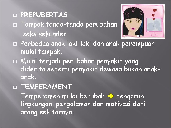 q q PREPUBERTAS Tampak tanda-tanda perubahan seks sekunder Perbedaa anak laki-laki dan anak perempuan