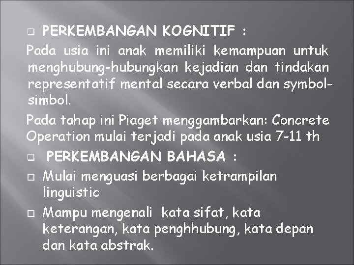 PERKEMBANGAN KOGNITIF : Pada usia ini anak memiliki kemampuan untuk menghubung-hubungkan kejadian dan tindakan
