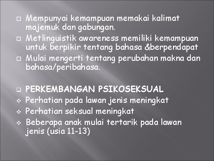  q v v v Mempunyai kemampuan memakai kalimat majemuk dan gabungan. Metlinguistik awareness