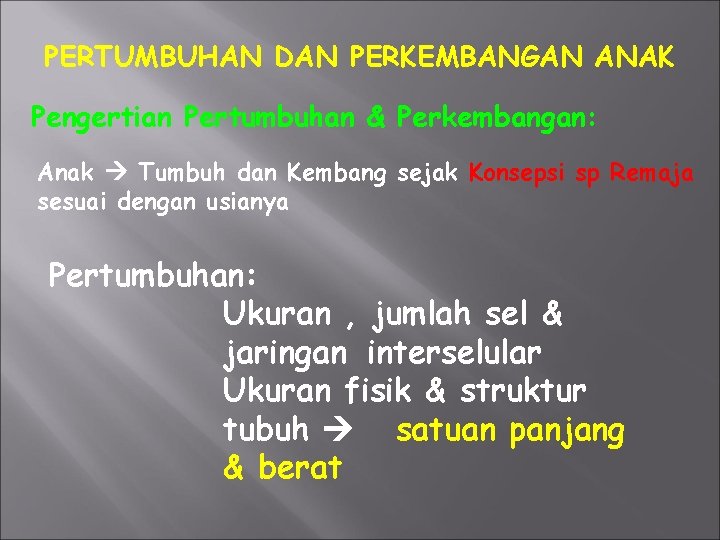 PERTUMBUHAN DAN PERKEMBANGAN ANAK Pengertian Pertumbuhan & Perkembangan: Anak Tumbuh dan Kembang sejak Konsepsi