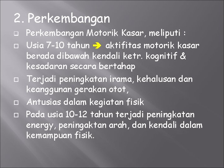 2. Perkembangan q Perkembangan Motorik Kasar, meliputi : Usia 7 -10 tahun aktifitas motorik