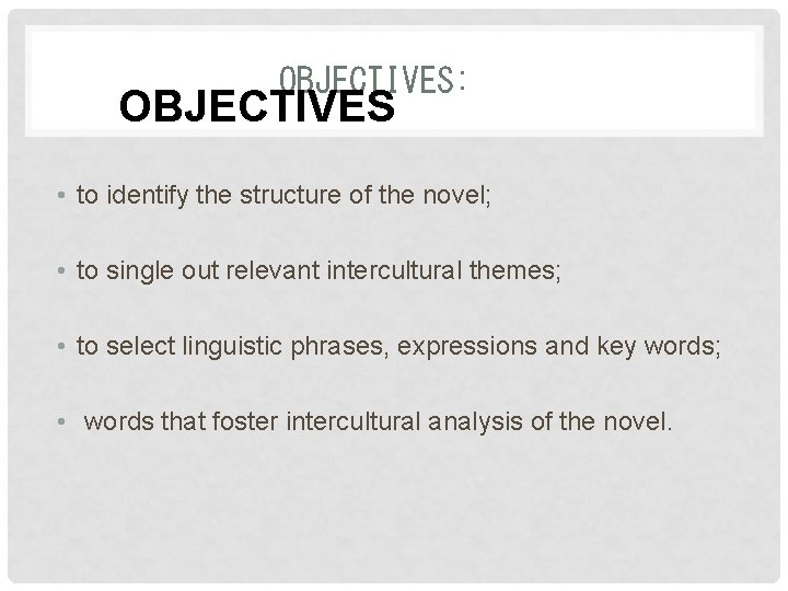  OBJECTIVES:   OBJECTIVES • to identify the structure of the novel; • to single