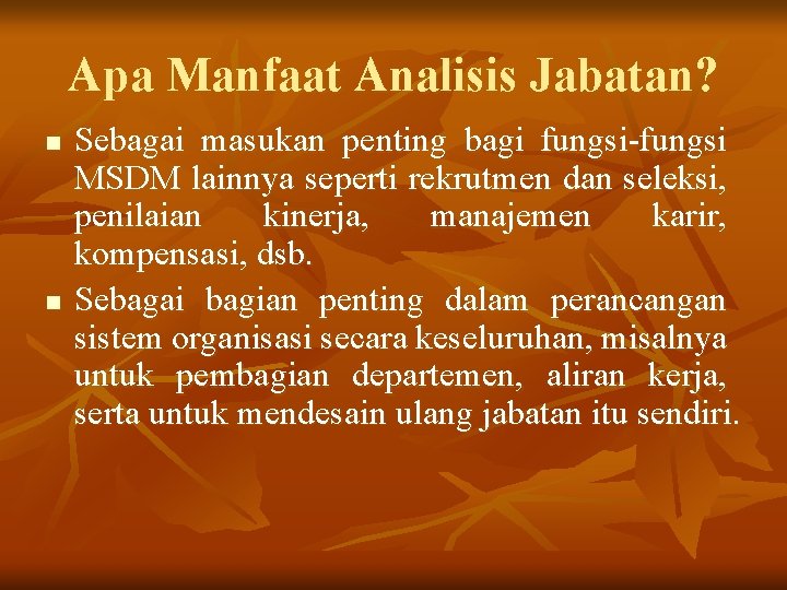 Apa Manfaat Analisis Jabatan? n n Sebagai masukan penting bagi fungsi-fungsi MSDM lainnya seperti