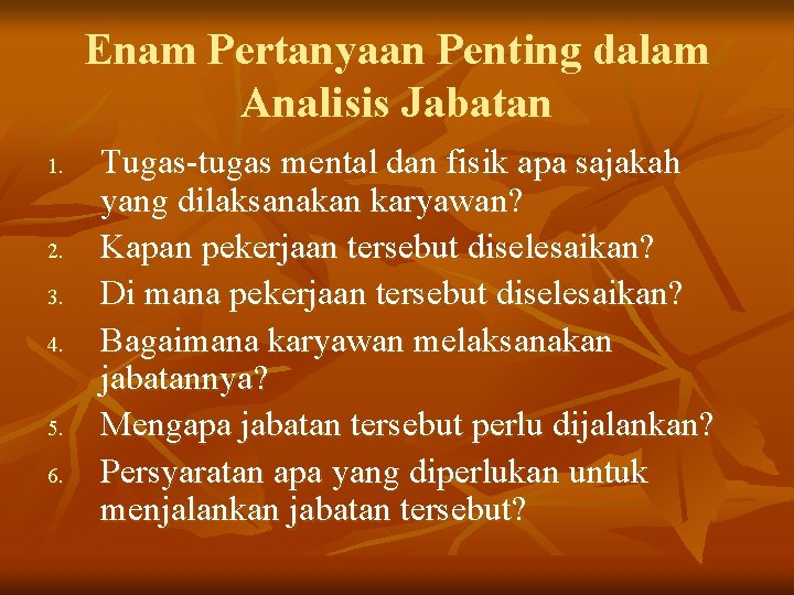 Enam Pertanyaan Penting dalam Analisis Jabatan 1. 2. 3. 4. 5. 6. Tugas-tugas mental