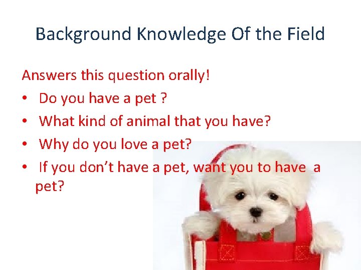 Background Knowledge Of the Field Answers this question orally! • Do you have a Background Knowledge Of the Field Answers this question orally! • Do you have a