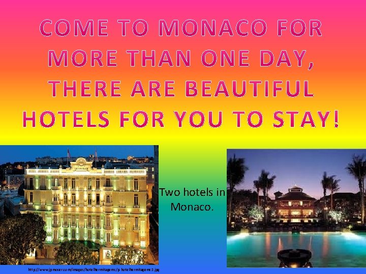 Two hotels in Monaco. http: //www. jpmoser. com/images/hotelhermitagemc/p-hotelhermitagemc 1. jpg 