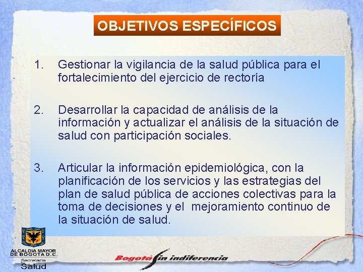 OBJETIVOS ESPECÍFICOS 1. Gestionar la vigilancia de la salud pública para el fortalecimiento del