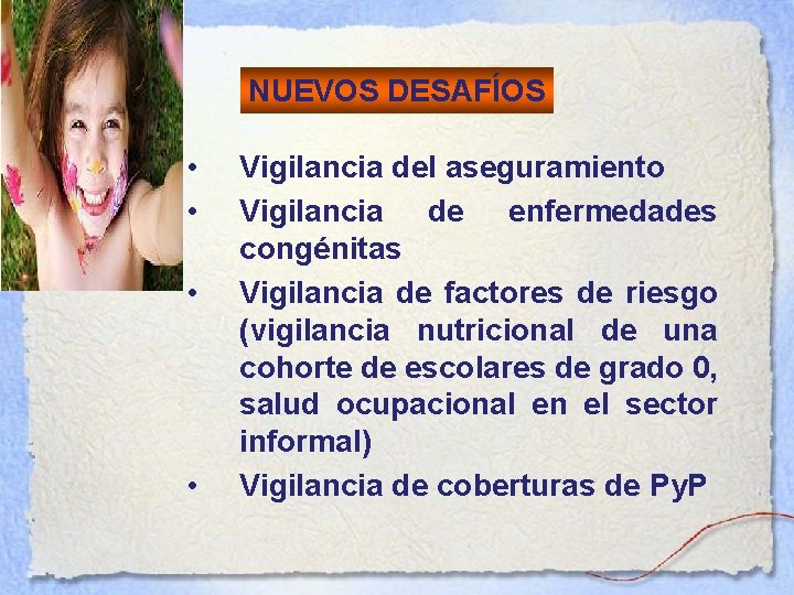 NUEVOS DESAFÍOS • • Vigilancia del aseguramiento Vigilancia de enfermedades congénitas Vigilancia de factores