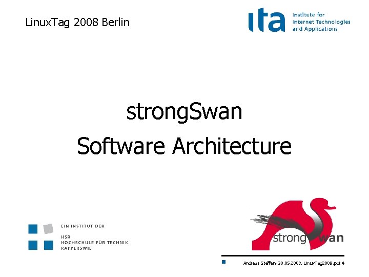 Linux. Tag 2008 Berlin strong. Swan Software Architecture Andreas Steffen, 30. 05. 2008, Linux.
