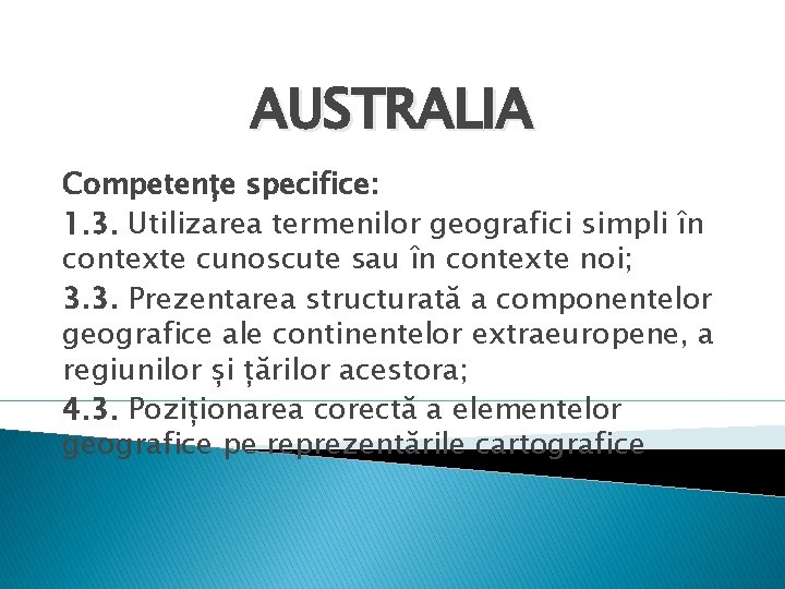 AUSTRALIA Competențe specifice: 1. 3. Utilizarea termenilor geografici simpli în contexte cunoscute sau în