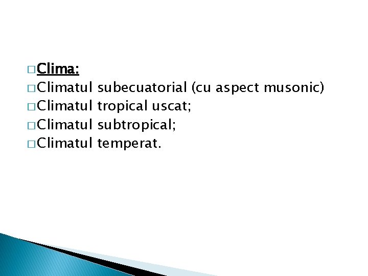 � Clima: � Climatul subecuatorial (cu aspect musonic) � Climatul tropical uscat; � Climatul