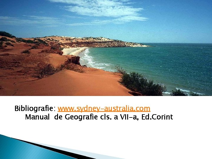 Bibliografie: www. sydney-australia. com Manual de Geografie cls. a VII-a, Ed. Corint 