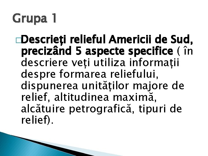Grupa 1 �Descrieți relieful Americii de Sud, precizând 5 aspecte specifice ( în descriere