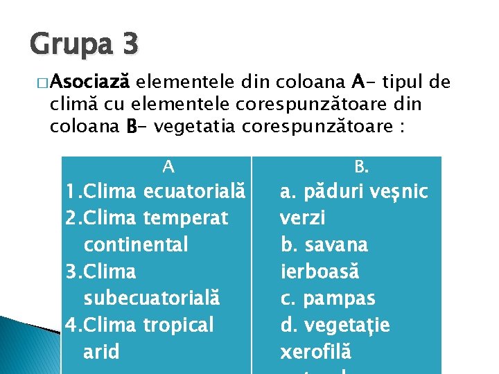 Grupa 3 � Asociază elementele din coloana A- tipul de climă cu elementele corespunzătoare