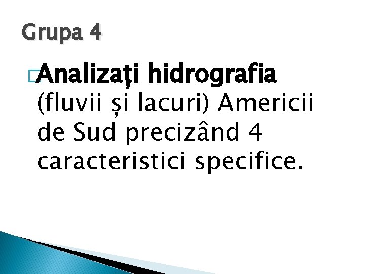 Grupa 4 �Analizați hidrografia (fluvii și lacuri) Americii de Sud precizând 4 caracteristici specifice.