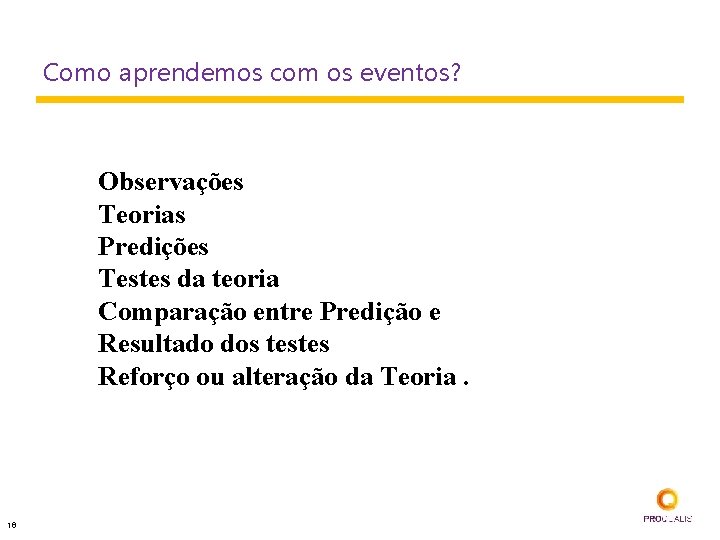 Como aprendemos com os eventos? Observações Teorias Predições Testes da teoria Comparação entre Predição