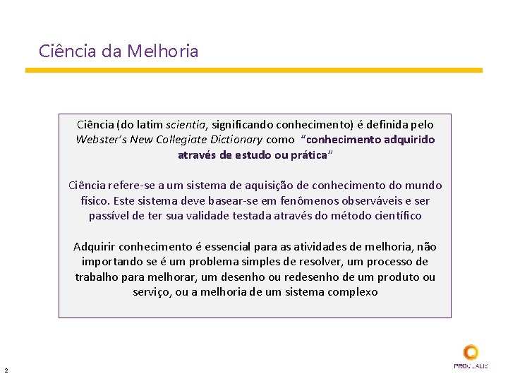 Ciência da Melhoria Ciência (do latim scientia, significando conhecimento) é definida pelo Webster’s New