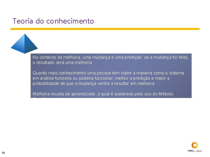 Teoria do conhecimento No contexto da melhoria, uma mudança é uma predição: se a