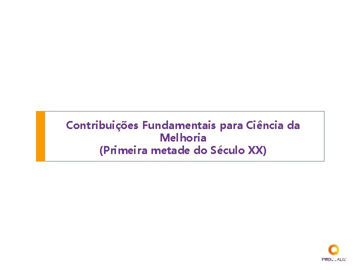 Contribuições Fundamentais para Ciência da Melhoria (Primeira metade do Século XX) 