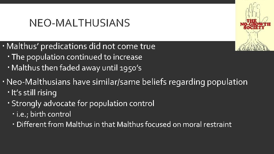 NEO-MALTHUSIANS Malthus’ predications did not come true The population continued to increase Malthus then